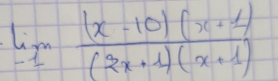 limlimits _-1 ((x-10)(x+1))/(2x+1)(x+1) 