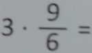 3 □  □   9/6 =
^circ 