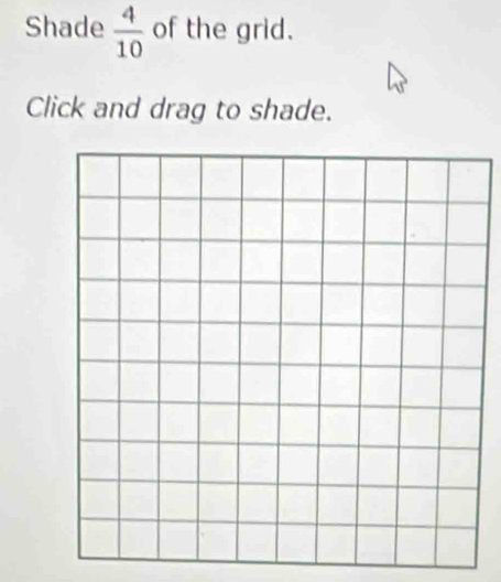 Shade  4/10  of the grid. 
Click and drag to shade.