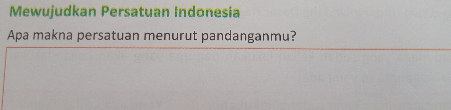 Mewujudkan Persatuan Indonesia 
Apa makna persatuan menurut pandanganmu?