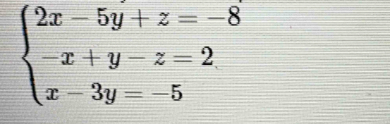 beginarrayl 2x-5y+z=-8 -x+y-z=2 x-3y=-5endarray.