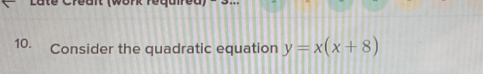 Consider the quadratic equation y=x(x+8)