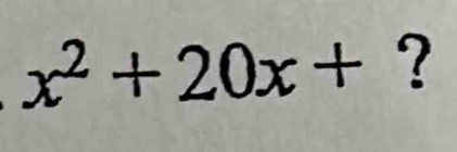 x^2+20x+ ?