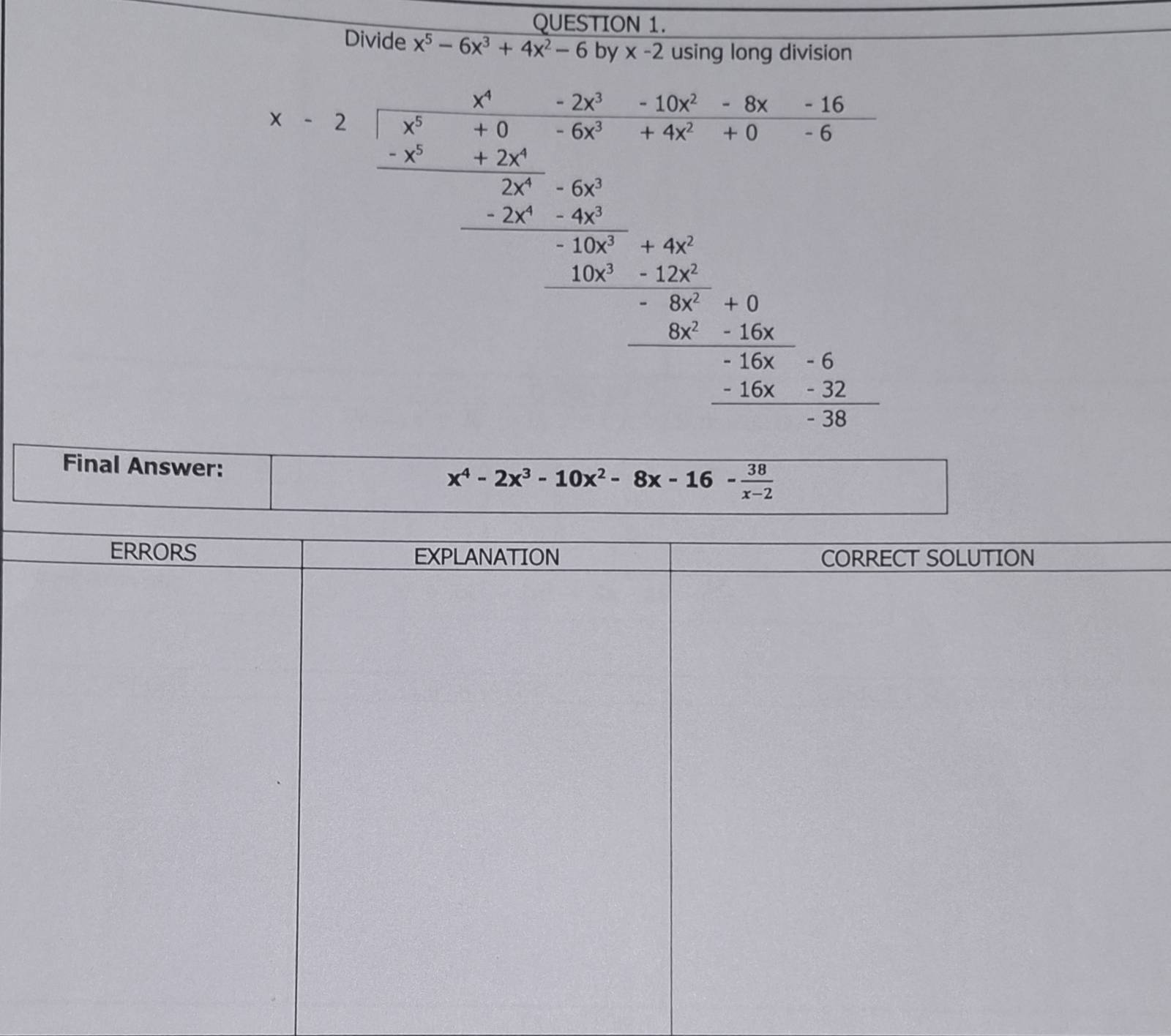 Divide x^5-6x^3+4x^2-6 by x-2 using long division
x=frac [frac 5&5· 3x-3x^2· x-frac x- x^2/2 &x=frac 20&x- x^2/2 &x 0&x^(2x-
Final Answer:
x^4)-2x^3-10x^2-8x-16- 38/x-2 