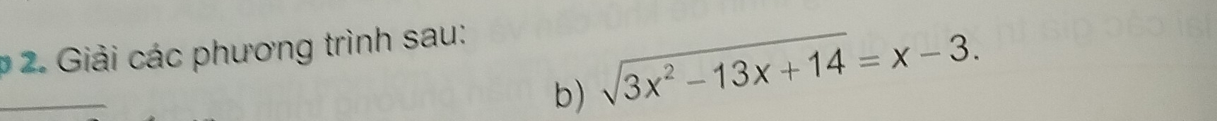 # 2. Giải các phương trình sau: 
_ 
b) sqrt(3x^2-13x+14)=x-3.