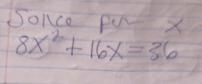 Sonce fo X
8x^2+16x=36