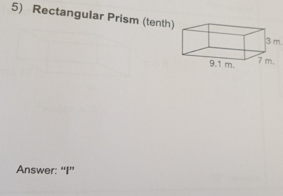 Rectangular Prism (tenth) 
Answer: “I”