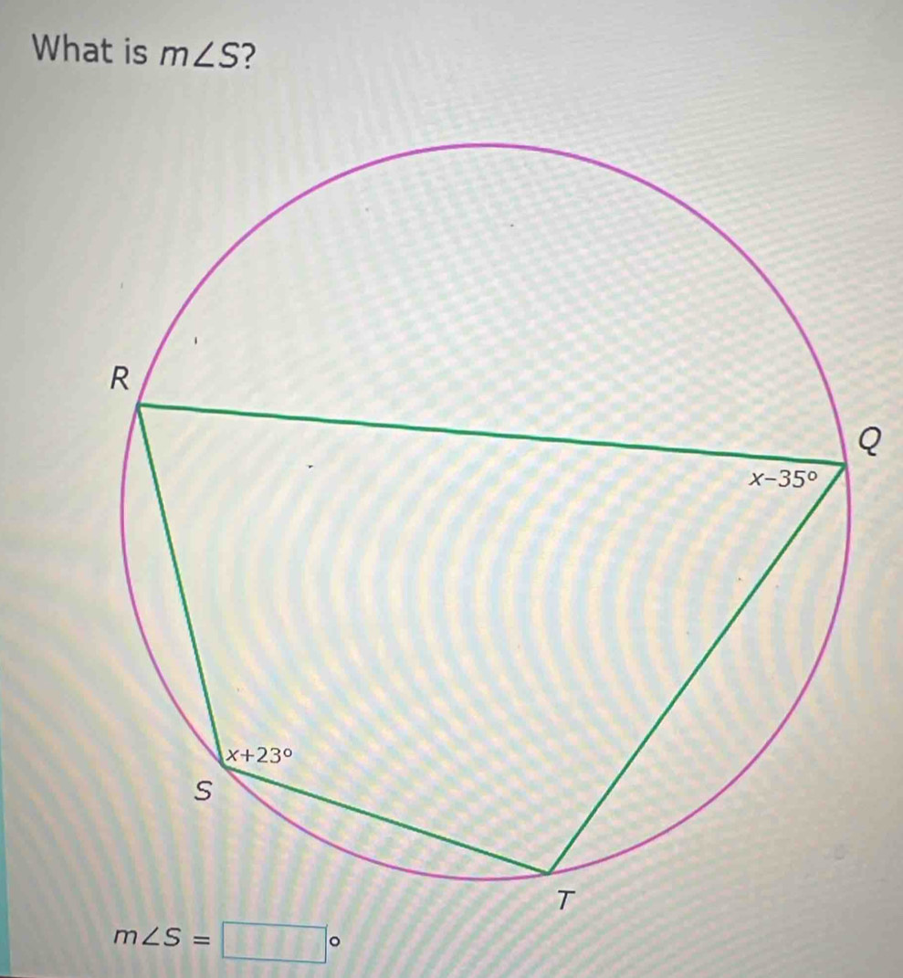 What is m∠ S ?
Q
m∠ S=□°