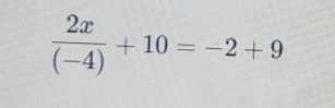  2x/(-4) +10=-2+9