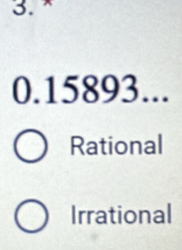 0.15893...
Rational
Irrational