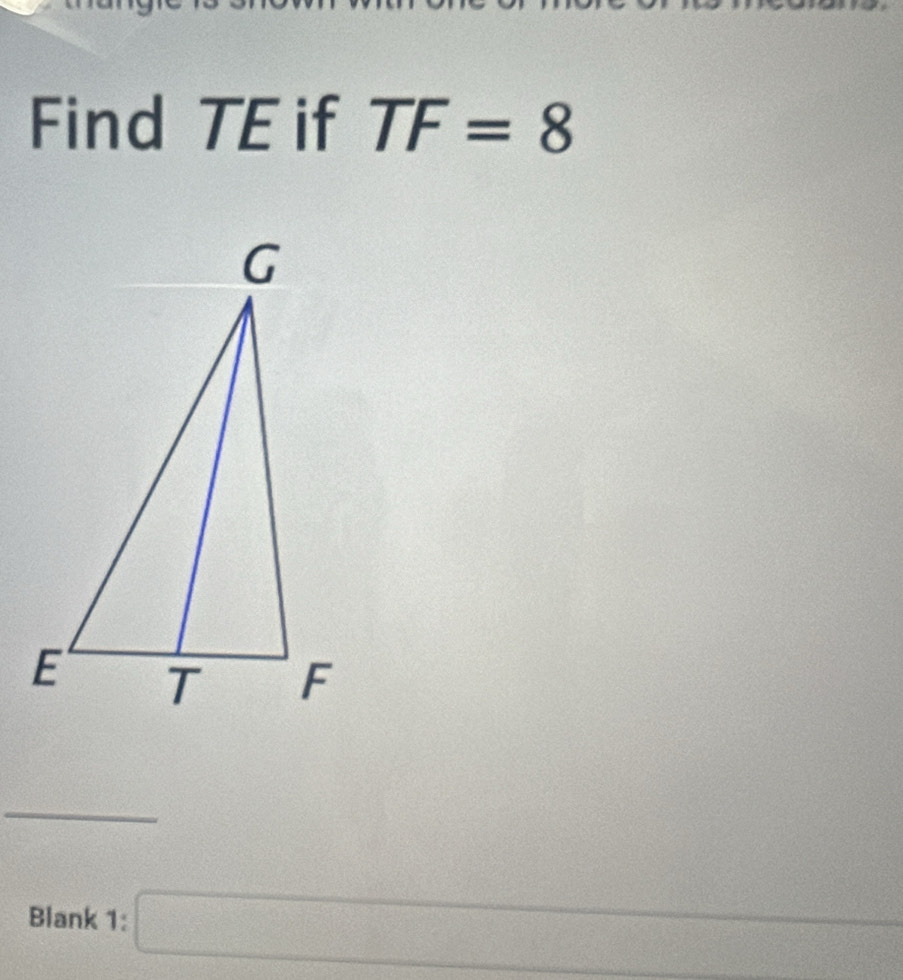 Find TE if TF=8
_ 
_ 
Blank 1: □