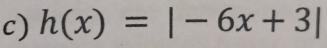 h(x)=|-6x+3|