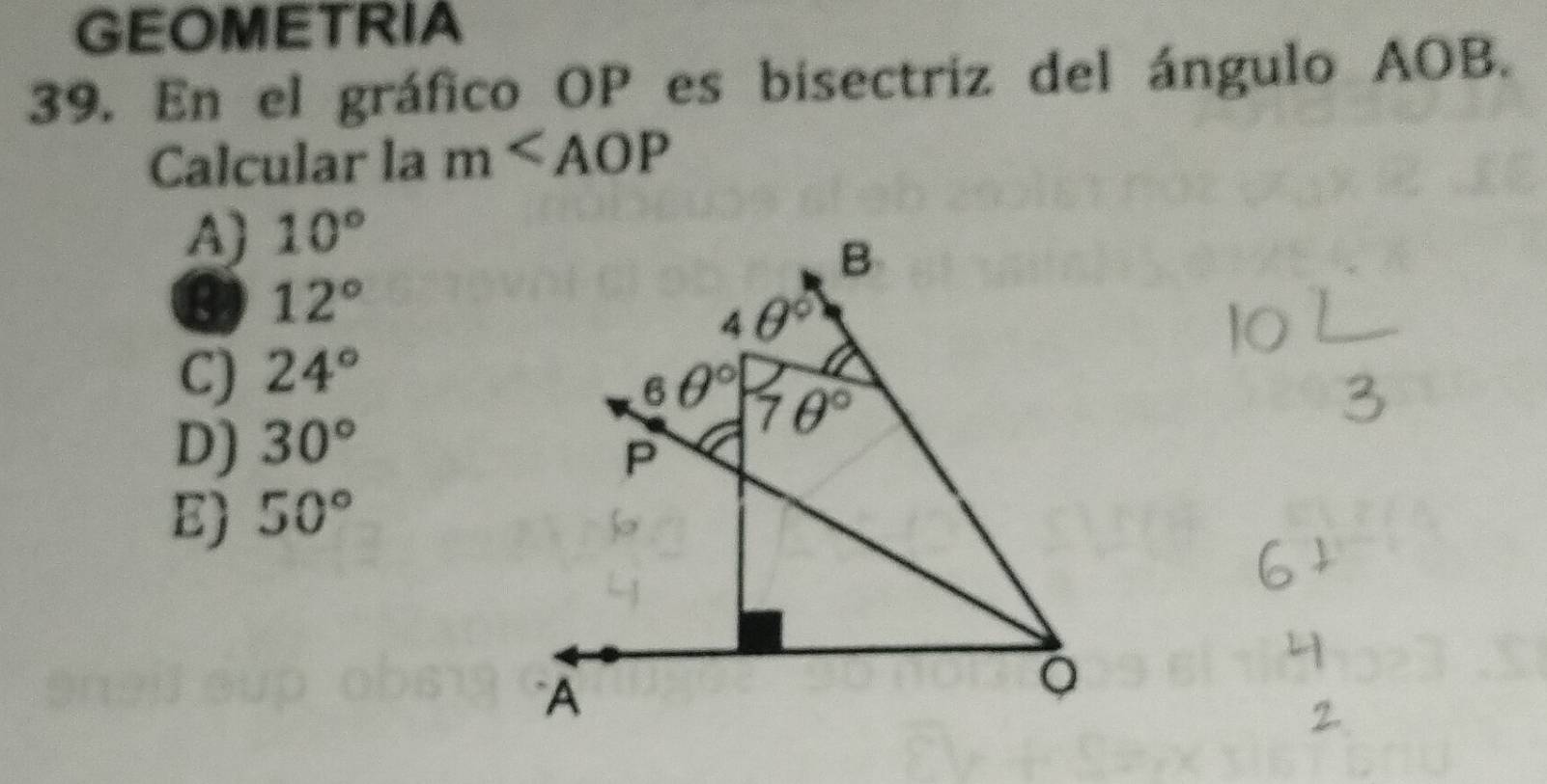 GEOMETRIA
39. En el gráfico OP es bisectriz del ángulo AOB.
Calcular la m
A) 10°
B 12°
C) 24°
D) 30°
E) 50°