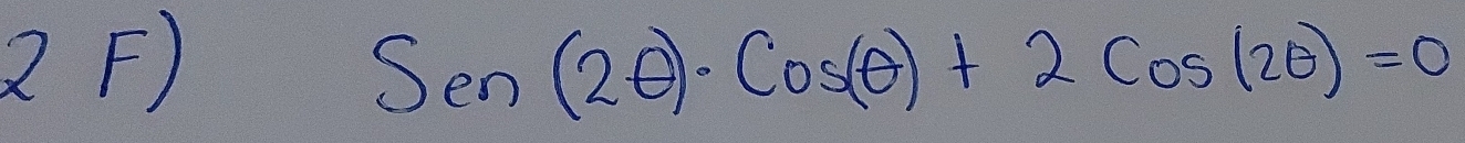 Sen(2θ )· Cos(θ )+2Cos(2θ )=0