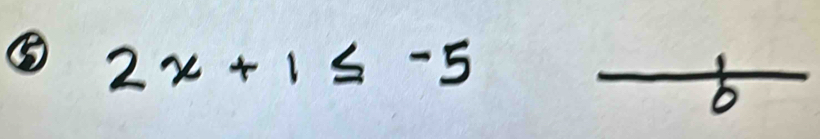 ⑤ 2x+1≤ -5
b