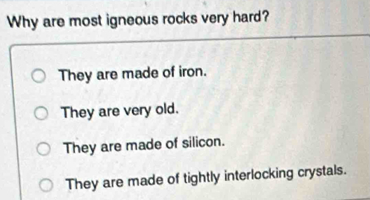 Solved: Why are most igneous rocks very hard? They are made of iron ...