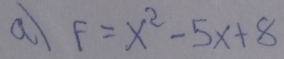 a F=x^2-5x+8