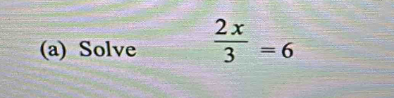 Solve
 2x/3 =6