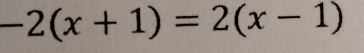 -2(x+1)=2(x-1)