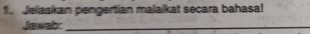 Jelaskan pengertian malaikat secara bahasa! 
Jawabc_