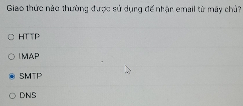 Giao thức nào thường được sử dụng để nhận email từ máy chú?
HTTP
IMAP
SMTP
DNS