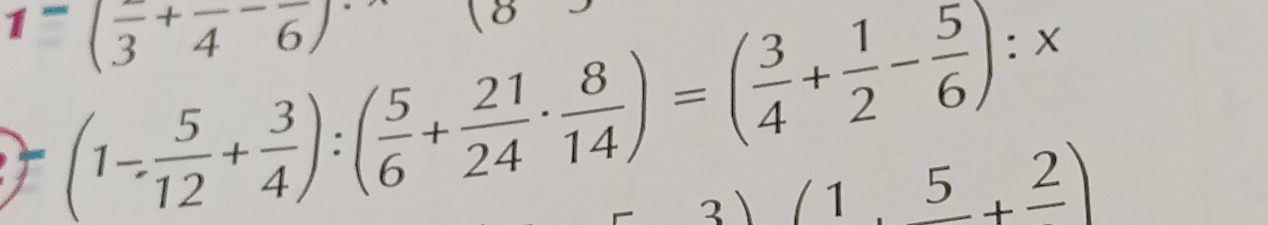 1-(frac 3+frac 4-frac 6)
(1- 5/12 + 3/4 ):( 5/6 + 21/24 ·  8/14 )=( 3/4 + 1/2 - 5/6 ):x
2 、 (1,frac 5+frac 2)