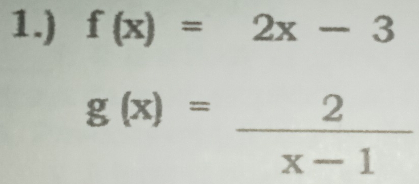 1.) f(x)=2x-3
g(x)= 2/x-1 