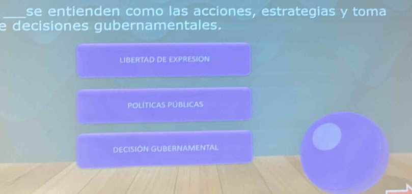 se entienden como las acciones, estrategias y toma
e decisiones gubernamentales.
LIBERTAD DE EXPRESION
POLÍTICAS PÚBLICAS
DECISIÓN GUBERNAMENTAL