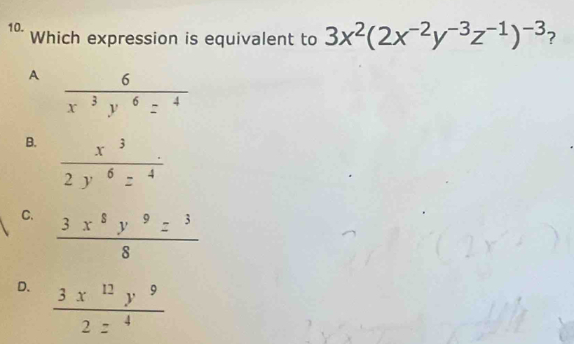 Which expression is equivalent to 3x^2(2x^(-2)y^(-3)z^(-1))^-3 ?
A
B.
C.  3x^8y^9z^3/8 
D.