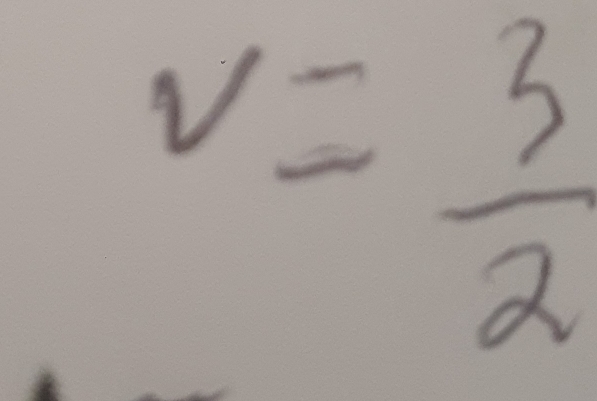 v= 3/2 