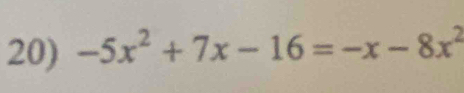 -5x^2+7x-16=-x-8x^2