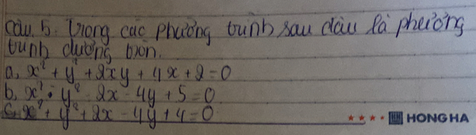 cau b Dong cac Phaǒng tunb sau dau Ra phenong
tunh cubing bon.
a. x^2+y^2+2xy+4x+2=0
b. x^2· y^2-2x-4y+5=0
G x^2+y^2+2x-4y+4=0