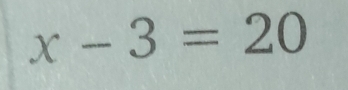 x-3=20