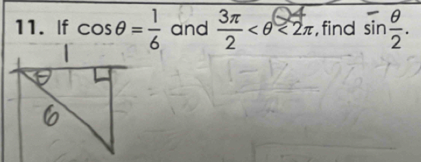 If cos θ = 1/6  and  3π /2  <2π , find sin  θ /2 .