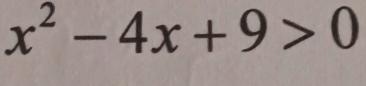 x^2-4x+9>0