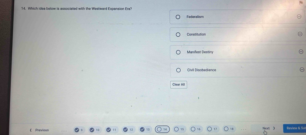 Which idea below is associated with the Westward Expansion Era?
Federalism
Constitution
Manifest Destiny
Civil Disobedience
Clear All
《 Previous 12 13 15 16 17 18. . . Next Review & Sut