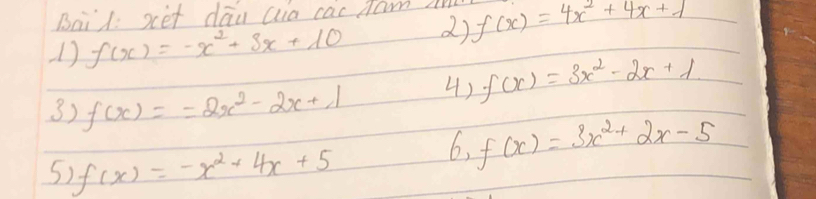 Baid: xet dāu aia cac tam? 
1) f(x)=-x^2+3x+10 () f(x)=4x^2+4x+1
3) f(x)==2x^2-2x+1 4) f(x)=3x^2-2x+1
5 f(x)=-x^2+4x+5
6. f(x)=3x^2+2x-5