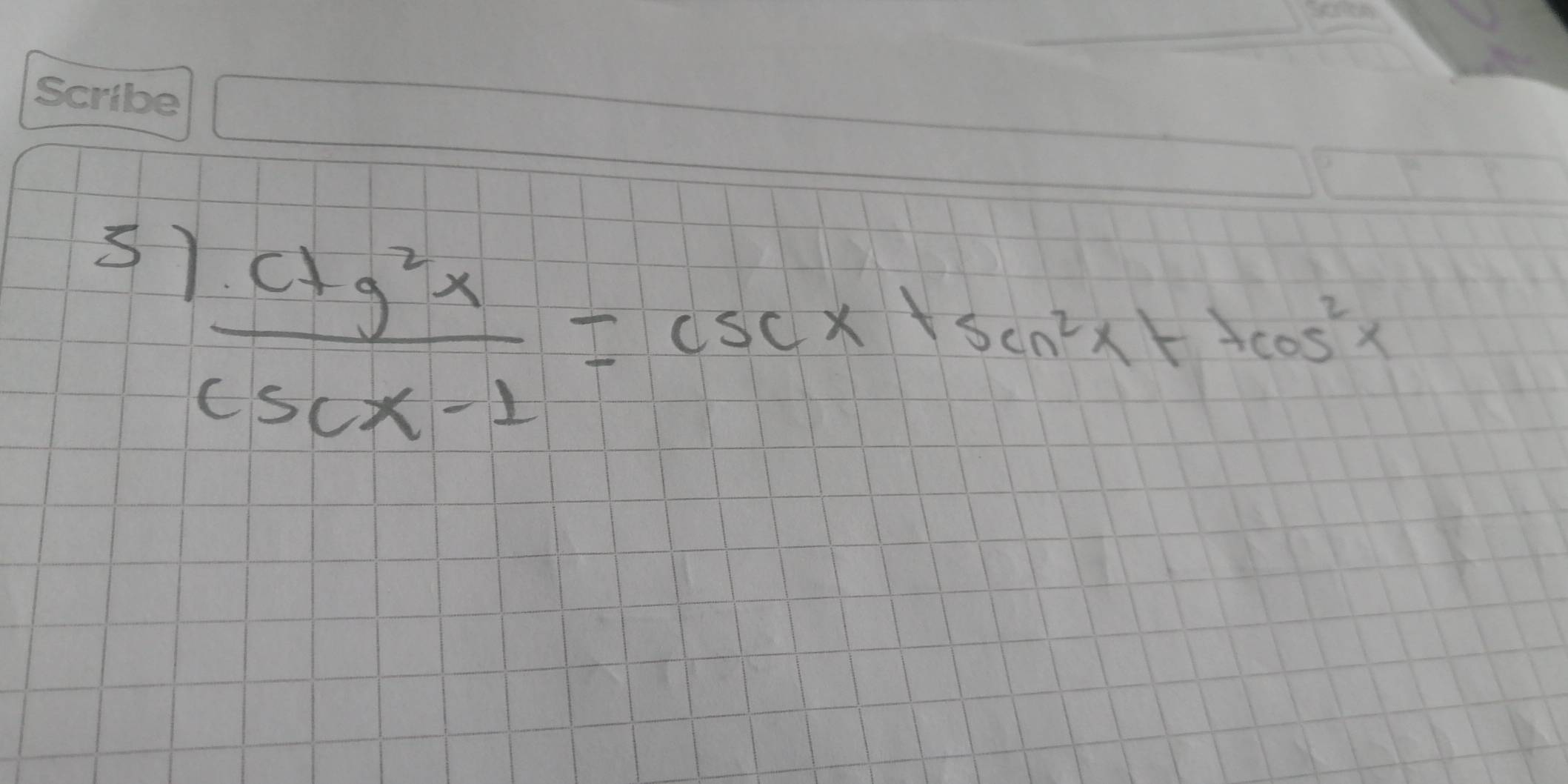 s1  ctg^2x/csc x-1 =csc x1cos^2x