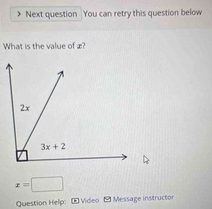 Next question You can retry this question below
What is the value of x?
x=□
Question Help: Video Message instructor