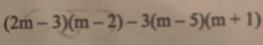 (2m-3)(m-2)-3(m-5)(m+1)