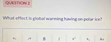 What effect is global warming having on polar ice?
B 1 x^2 x_2 Aa