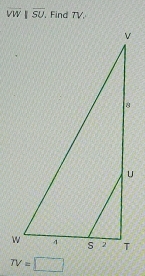 overline VW|overline SU , Find TV.
TV=□