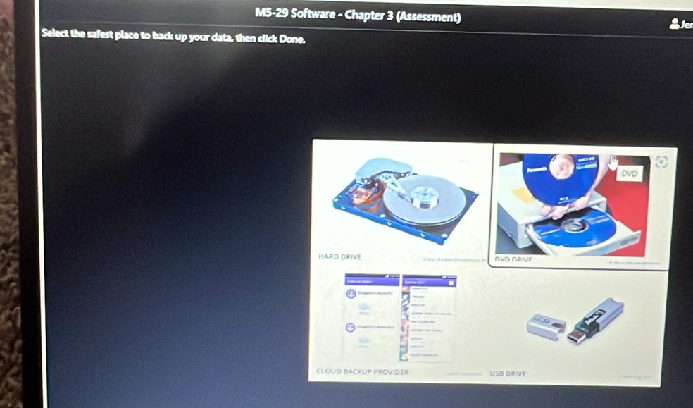 M5-29 Software - Chapter 3 (Assessment) Je 
Select the safest place to back up your data, then click Done. 
HARD DRIVE 
CLOUD BACKUP PROVIDER USB DRIVE