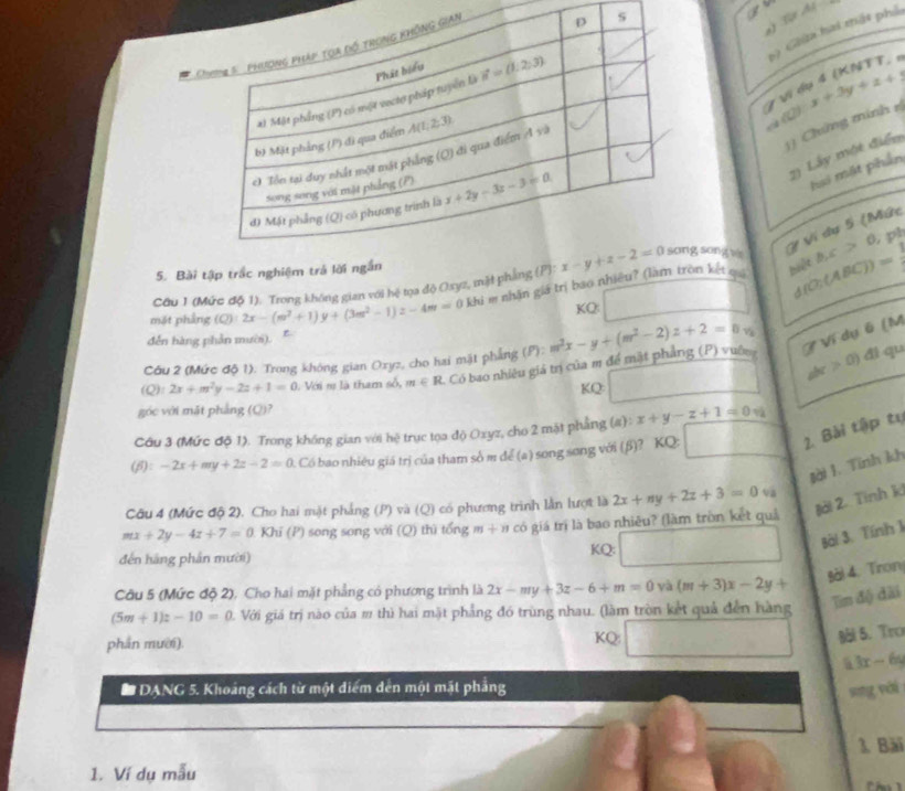 A
f00,1^(□)
a
6) Giia hai thật phố
a (0)x+3y+z+3

1) Chứng minh 8
1) Lây một điển
hai mặt phẩn
# Ví dụ 5 (Mức
. ph
sōng wú d(O:(ABC))=
5. Bài tập trắc nghiệm trả lời n bc>0,
mặt phẳng (Q):2x-(m^2+1)y+(3m^2-1)z-4m=0 khi m nhân giá trị bao nhiêu? (làm tròn kết q 
Câu 1 (Mức độ 1). Trong không gian với hệ tọa độ Oxyz, mặt phẳng
biệt
KQ:
đến hàng phần mười).
(Q): 2x+m^2y-2z+1=0 :  Với s là tham số, m∈ R - Có bao nhiêu giả trị của m để mặt phẳng (P) vuớ m^2x-y+(m^2-2)z+2=0 Z Ví dụō (M
ohe 75° () đi qu
Cóu 2 (Mức độ 1): Trong không gian Oxyz, cho hai mặt phẳng (P):
KQ
góc với mặt phẳng (Q)?
2. Bài tập tự
Câu 3 (Mức độ 1). Trong không gian với hệ trục tọa độ Oxyz, cho 2 mặt phẳng (#): x+y-z+1=0+i
(β): -2x+my+2z-2=0. Có bao nhiều giá trị của tham số m để (a) song song với (β)? KQ:
gài 1. Tính kh
Câu 4 (Mức độ 2). Cho hai mặt phẳng (P) và (Q) có phương trình lằn lượt là 2x+ny+2z+3=0 va
mx+2y-4z+7=0 Khi (P) song song với (Q) thứ tổng m+n có giá trị là bao nhiêu? (làm tròn kết quả #ải 2. Tỉnh ki
Bài 3. Tính 1
đến háng phân mười) KQ:
Bài 4. Tron
Câu 5 (Mức độ 2), Cho hai mặt phẳng có phương trình là 2x-my+3z-6+m=0 yà (m+3)x-2y+
Tim độ dài
(5m+1)z-10=0. Với giá trị nào của m thì hai mặt phẳng đó trùng nhau. (làm tròn kết quả đến hàng
phán mười). KQ:
Đôi 5. Tro
3x-64
* DANG 5. Khoảng cách từ một diểm dến một mặt phẳng song vài
1. Bài
1. Ví dụ mẫu