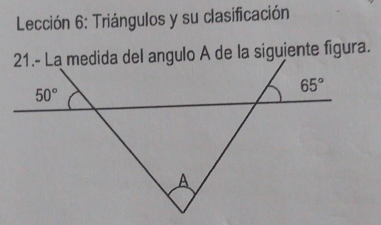 Lección 6: Triángulos y su clasificación
21.- La medida del angulo A de la sigujente figura.