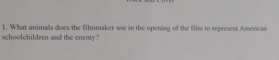 What animals does the filmmaker use in the opening of the film to represent American 
schoolchildren and the enemy?