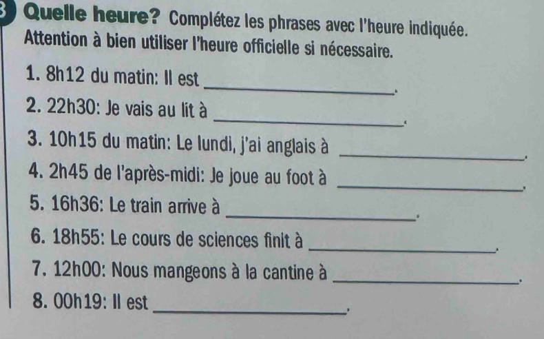 Quelle heure? Complétez les phrases avec l'heure indiquée. Attention à ...