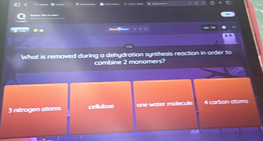 a
ar
,
What is removed during a dehydration synthesis reaction in order to
combine 2 monomers?
3 nitrogen atoms cellulose one water molecule 4 carbon atoms