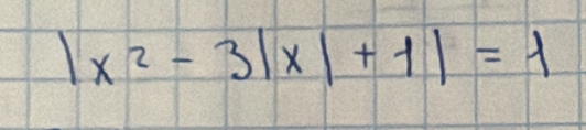 |x^2-3|x|+1|=1