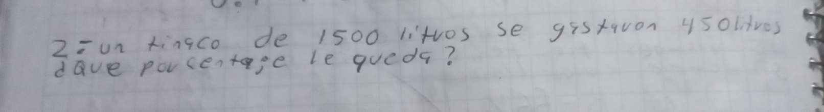 2=un kingco de 1500 littos se gistqvon y5oltves 
dave povcentase le queda?